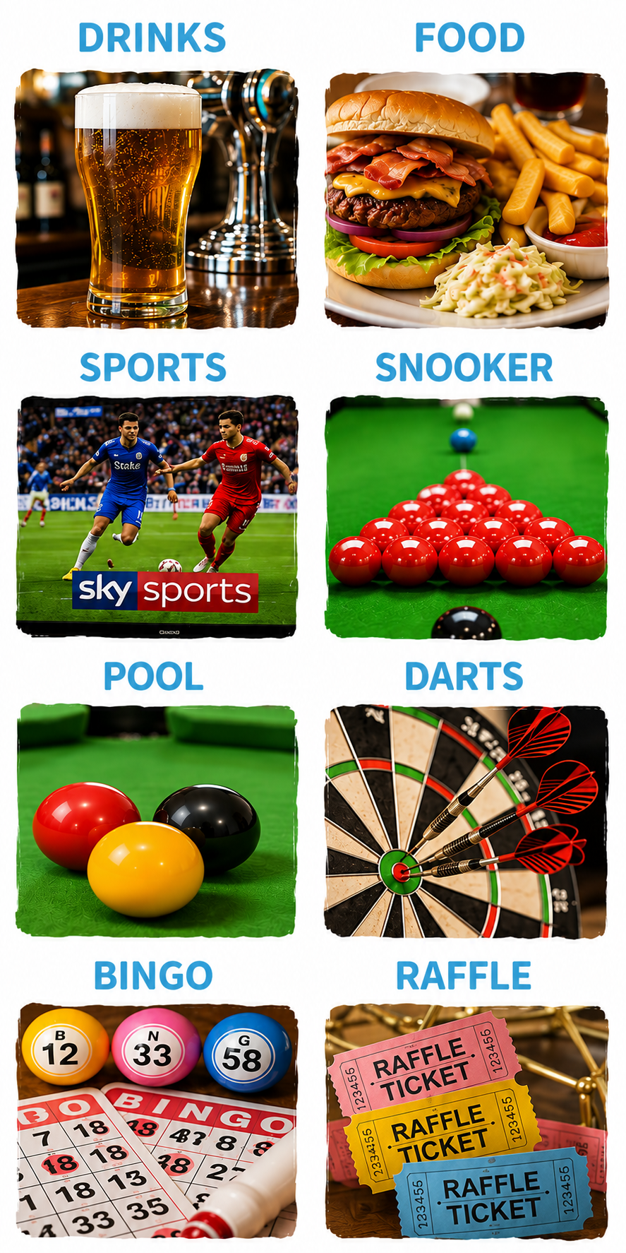 Drinks, food, sports, snooker, pool, darts, bingo and raffle